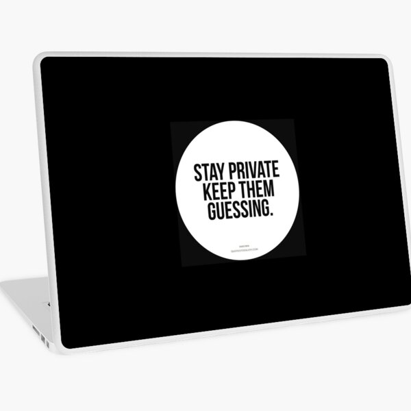 Stay private keep them guessing. – Author Unknown Laptop Skin
