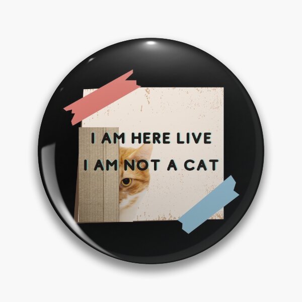 Item preview, I AM HERE LIVE I AM NOT A CAT designed and sold by H2O-Shop.