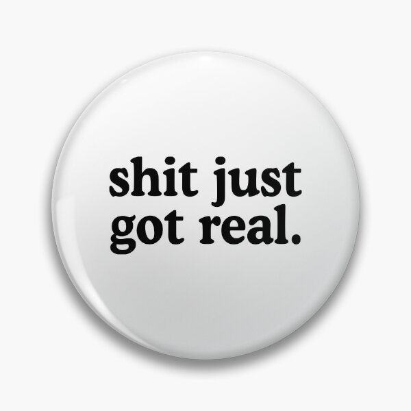 Item preview, Shit Just Got Real designed and sold by allysmar.