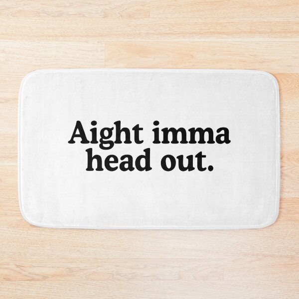 Item preview, Aight Imma Head Out designed and sold by allysmar.