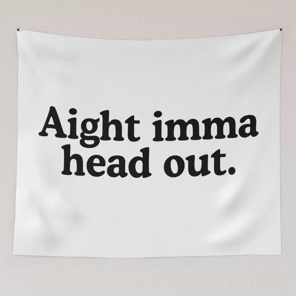 Item preview, Aight Imma Head Out designed and sold by allysmar.