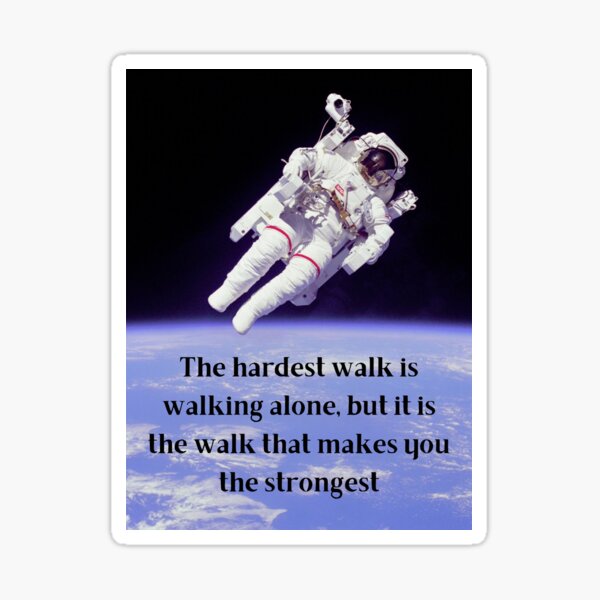 "The hardest walk is walking alone, but it is the walk that makes you the strongest." Sticker