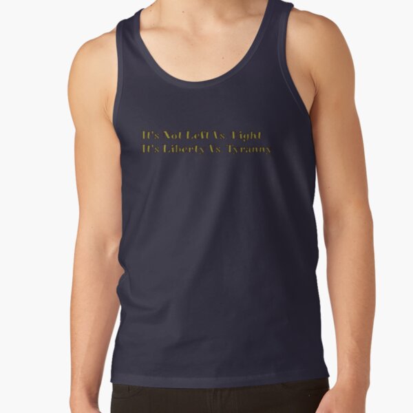 Left Vs. Right Liberty Vs. Tyranny line from the FTT Liberty Store Tank Top