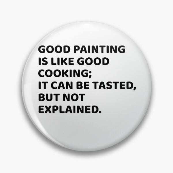 Item preview, Good painting is like good cooking; it can be tasted, but not explained. designed and sold by Art Wear Nation.