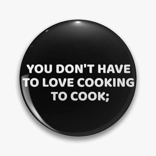 Item preview, you don't have to love cooking to cook designed and sold by Art Wear Nation.