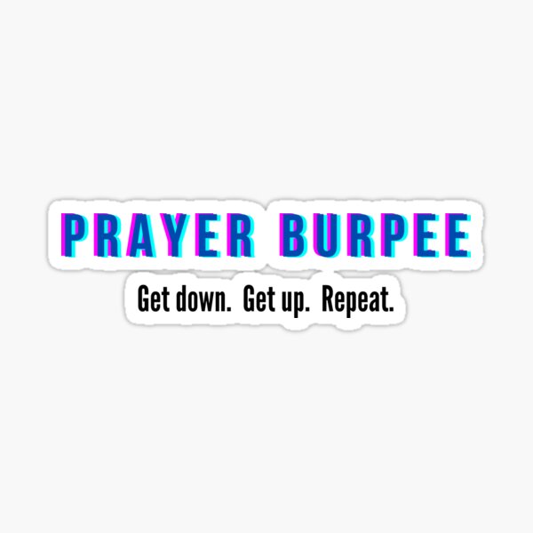 Prayer Burpee. Get down. Get up. Repeat. Sticker