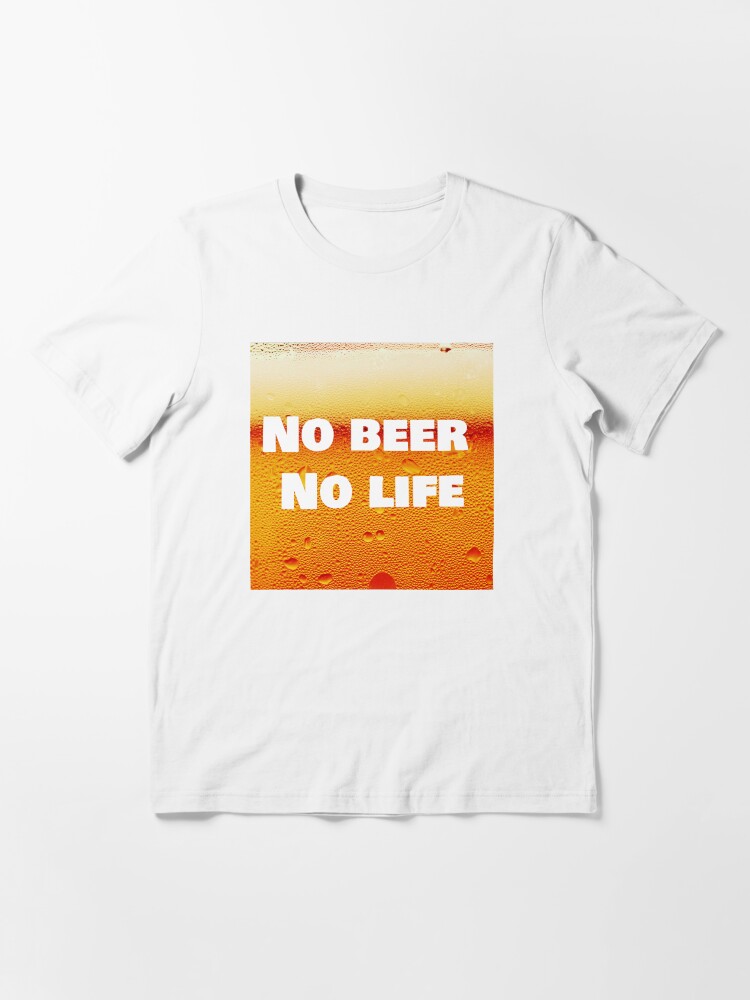 no beer no life t shirt