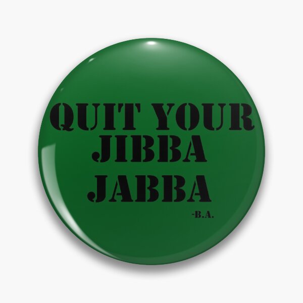 Item preview, QUIT YOUR JIBBA JABBA - B.A. Baracus designed and sold by Walter73.