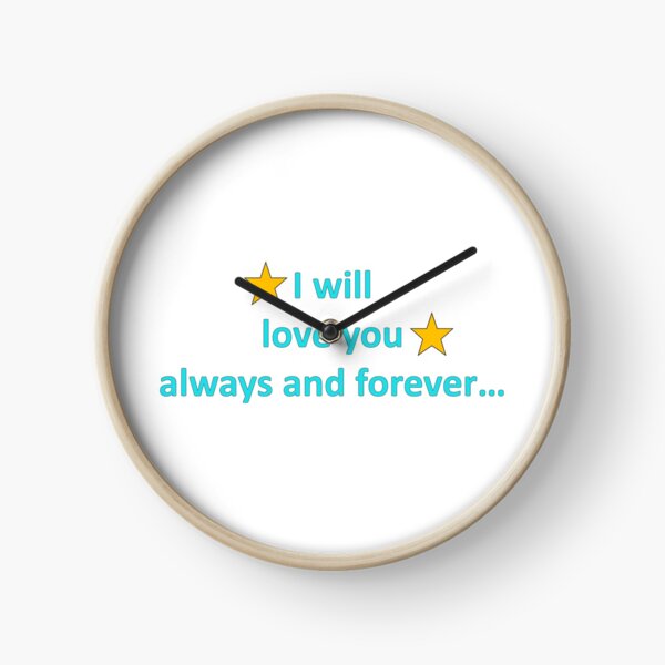 Font saying I will love you always and forever Clock