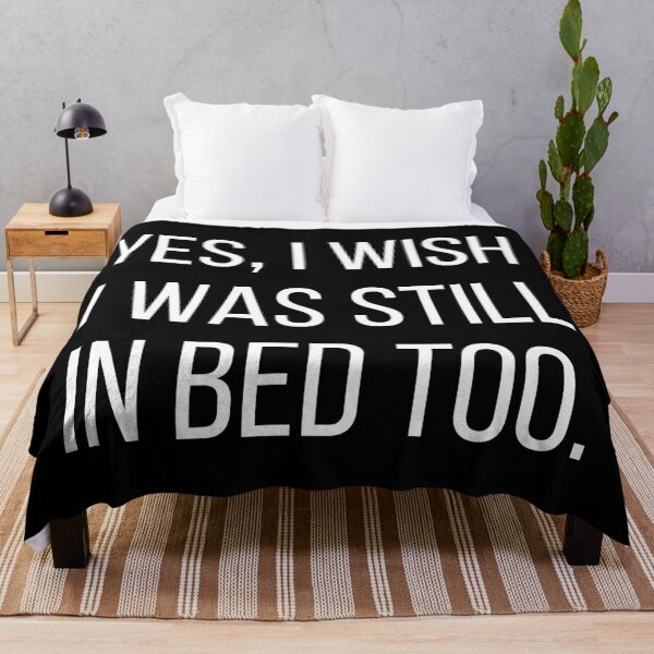 Item preview, Yes, I wish I was still in bed too. Text only design. White text. designed and sold by JellyBeenzz.