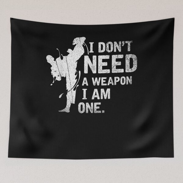 Item preview, I Dont Need A Weapon I Am One Martial Arts Karate  designed and sold by aguilaro.