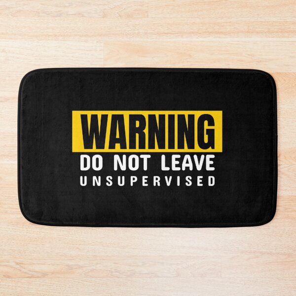 Item preview, WARNING Do Not Leave Unsupervised designed and sold by TiltedBearDsign.