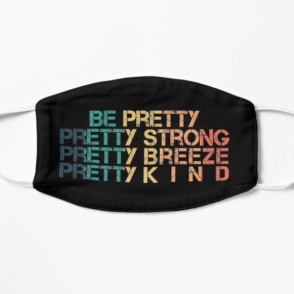 Be Pretty Pretty Strong Pretty Brave Pretty Kind Mask