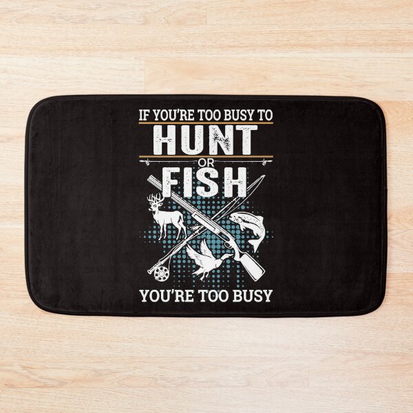 Item preview, IF YOU'RE TOO BUSY TO HUNT FISH YOU'RE TOO BUSY designed and sold by teemaker24.