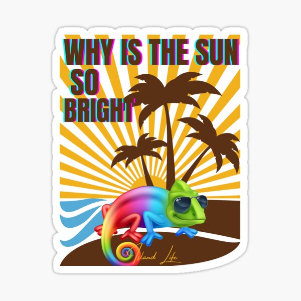 "Why is the sun so bright" Sticker by outlaw70 Redbubble