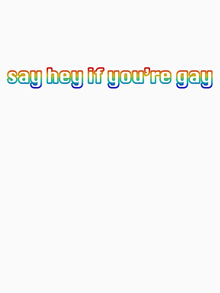 Say hey if you're gay by transplanet