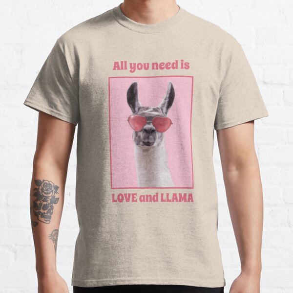 All you need is love and llamas Classic T-Shirt