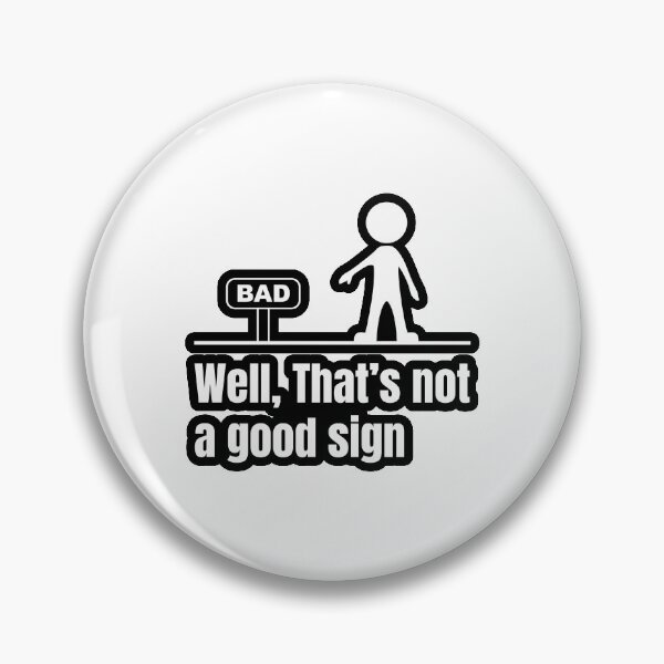 Item preview, Hilarious Meme - Well That's Not A Good Sign designed and sold by Artsy Apparels.