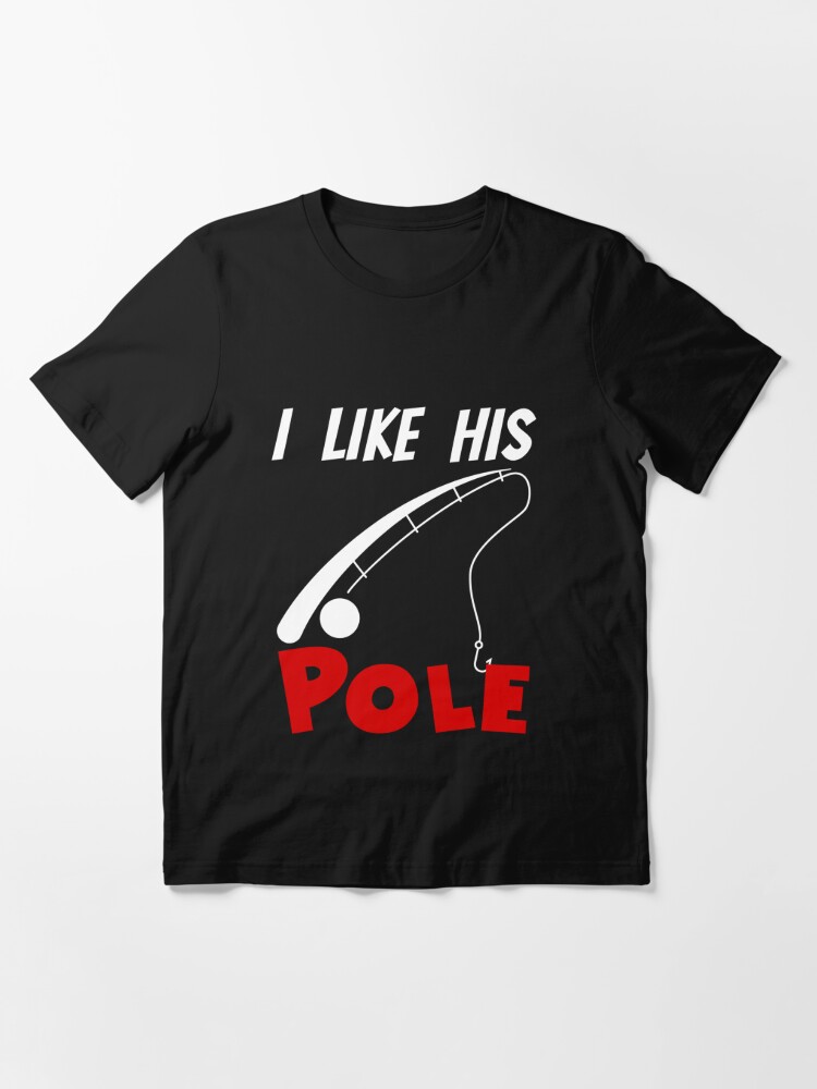I Like His Pole I like Her Bobbers Funny Fishing Couple  Essential T-Shirt  for Sale by SereneSouls
