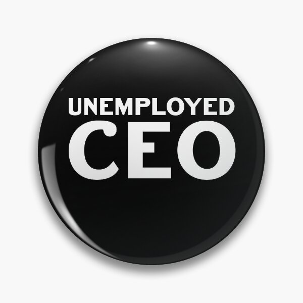 Item preview, Unemoloyed CEO Funny Work Humor Job Joke Workplace Quote designed and sold by sillyquestions.