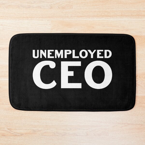 Item preview, Unemoloyed CEO Funny Work Humor Job Joke Workplace Quote designed and sold by sillyquestions.