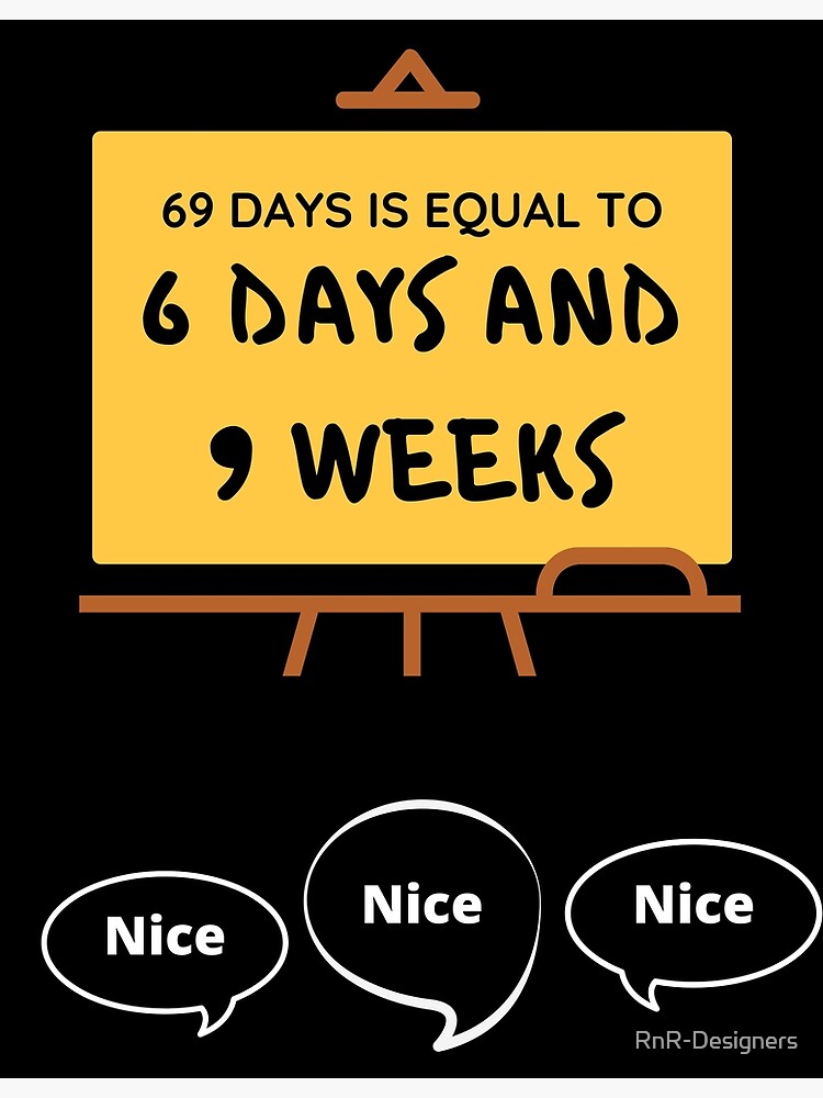 "69 days is equal to 6 days and 9 weeks" Poster by RnRDesigners Redbubble