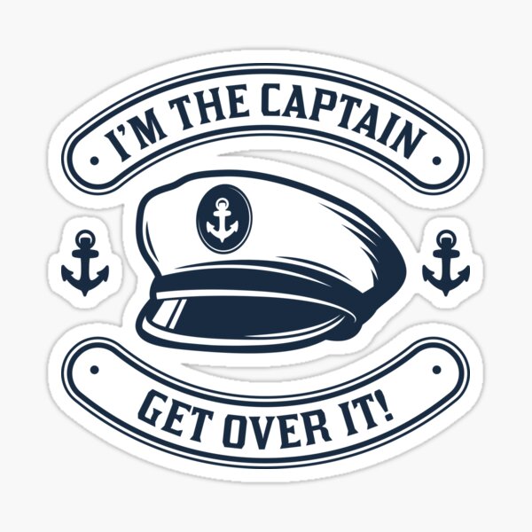 I'm The Captain Get Over It! Sticker for Sale by cherrific