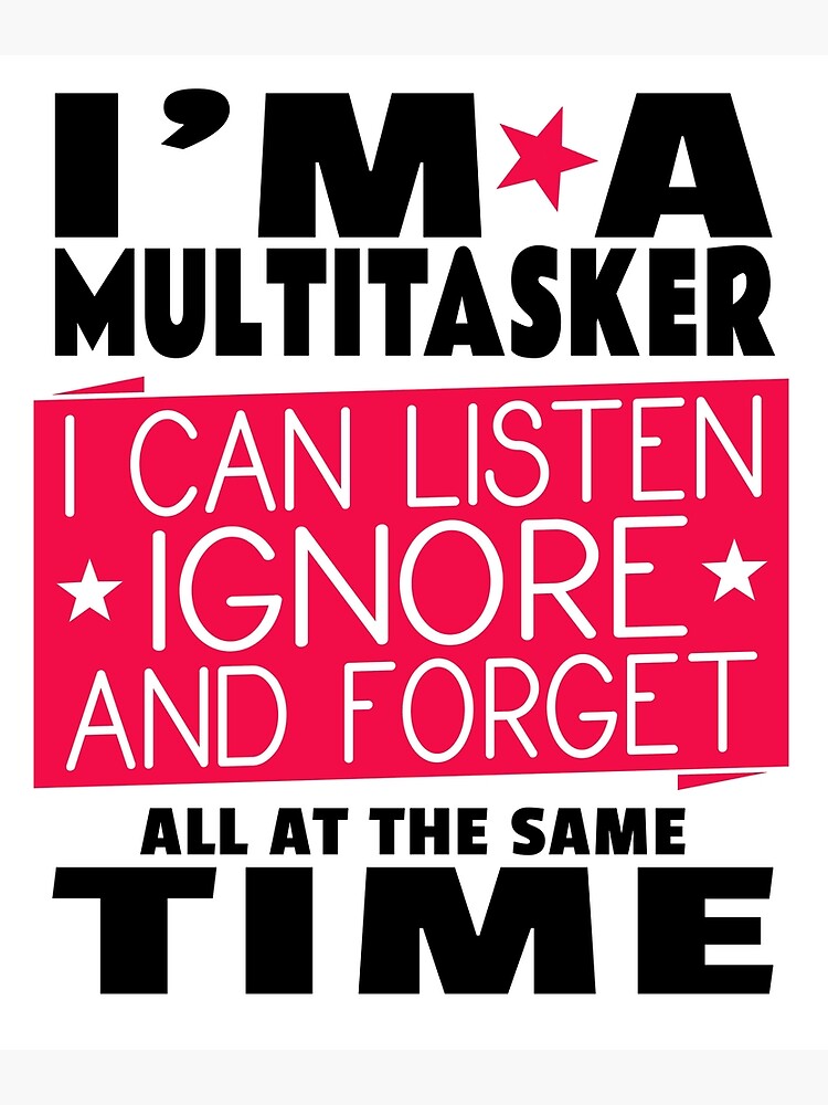 Multitasking Funny Cute Humor Sassy Good Listener