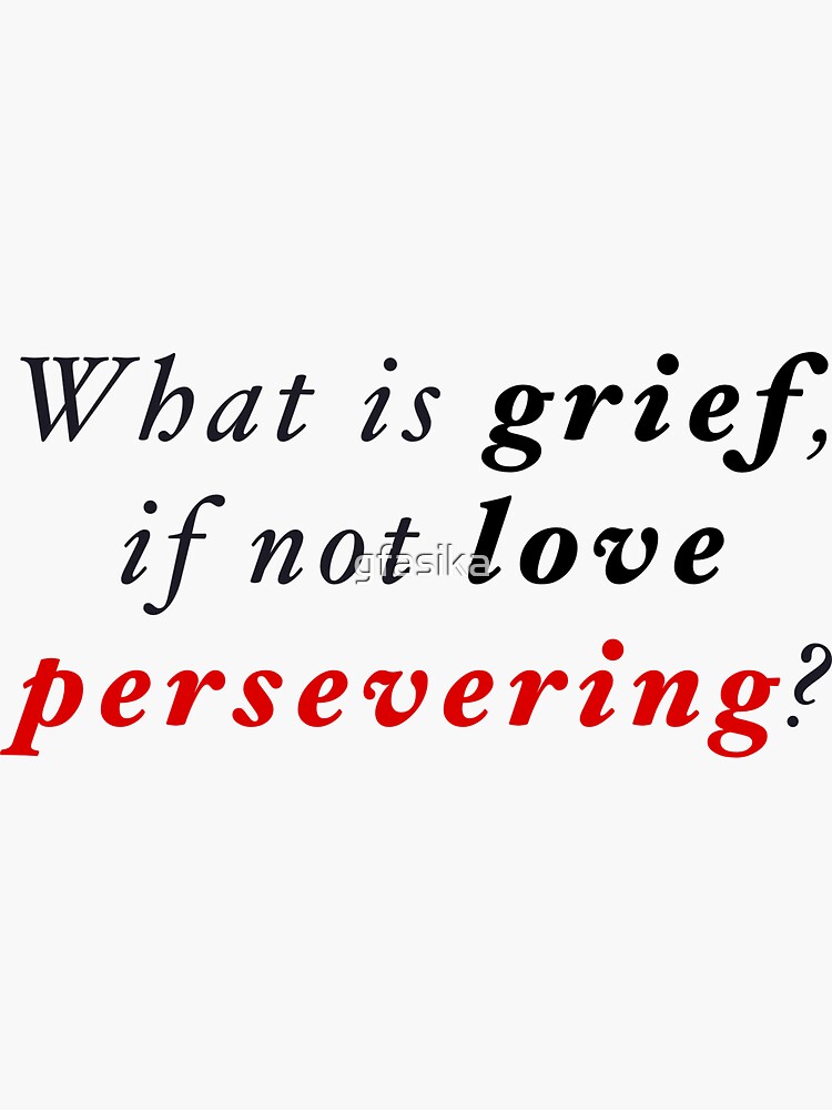 What Is Grief If Not Love Persevering Meaning