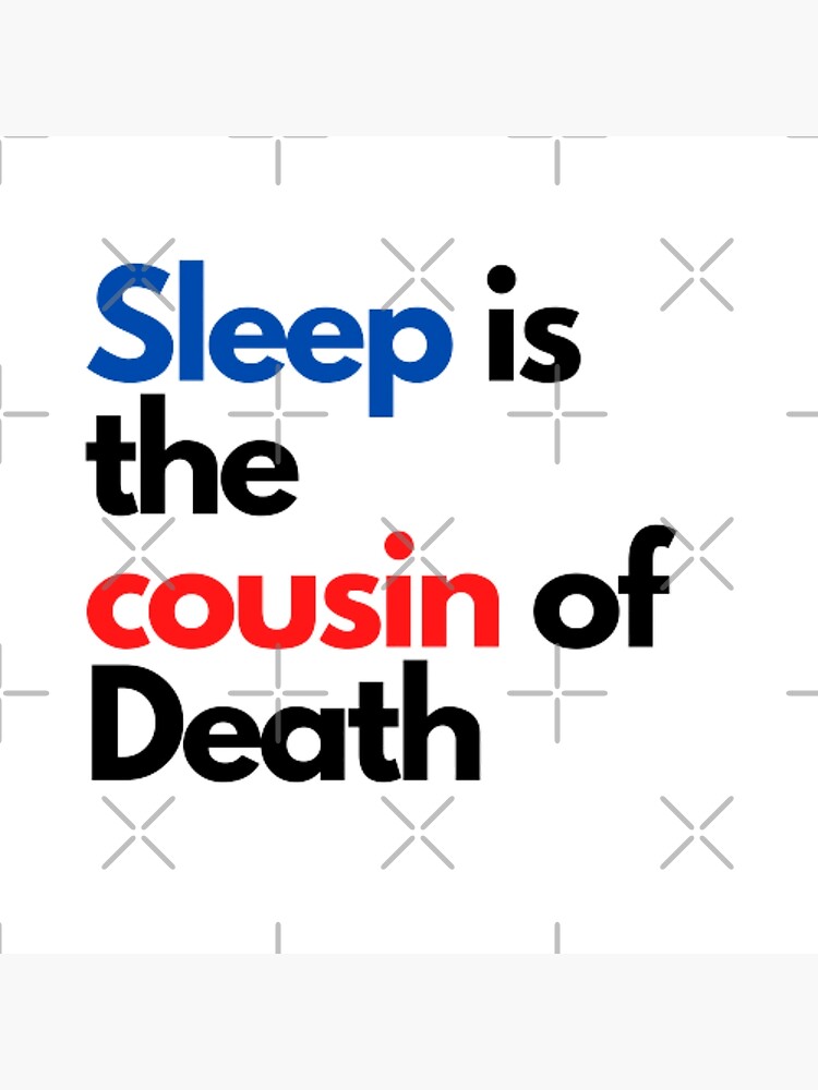 "SLEEP IS THE COUSIN OF DEATH" Poster for Sale by popoch18 Redbubble