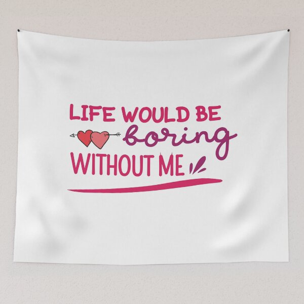 Item preview, Life would be boring without me designed and sold by magicbyrc.
