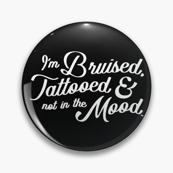 Item preview, Im Bruised Tattooed and Not In The Mood designed and sold by DnlDesigns.
