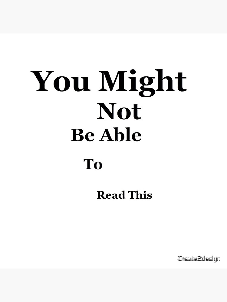 you-might-not-be-able-to-read-this-poster-by-create2design-redbubble