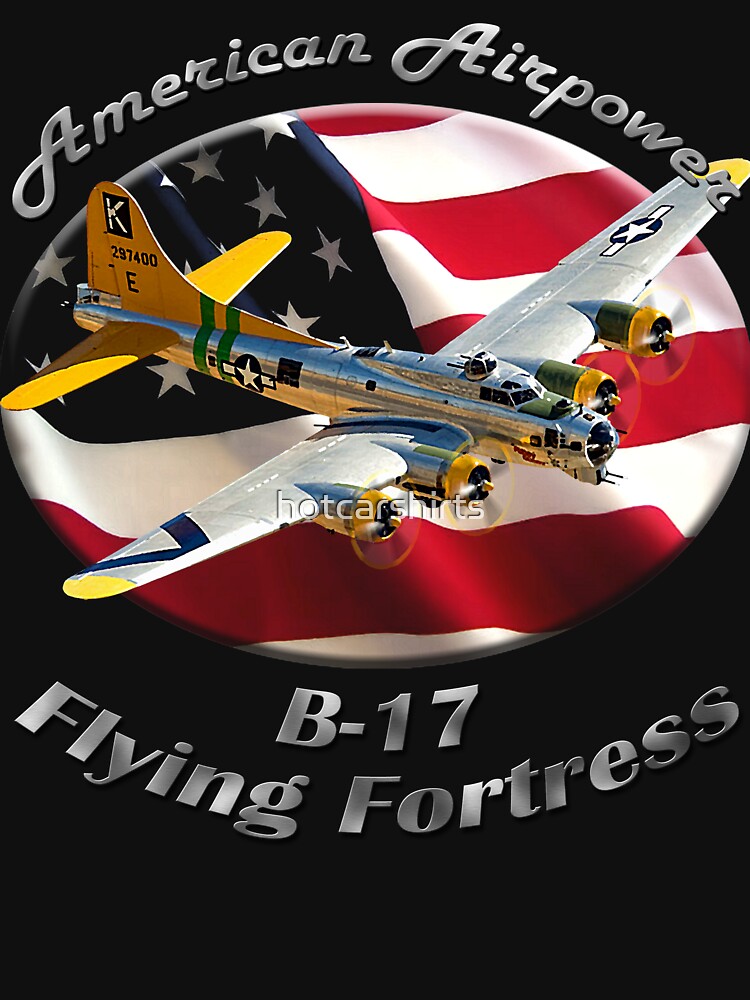 B-17 Flying Fortress American Airpower by hotcarshirts