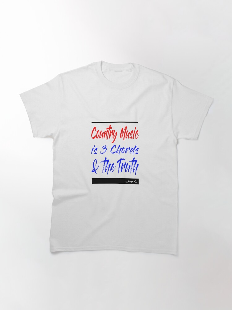 Alternate view of Country Music is 3 chords and the truth Classic T-Shirt