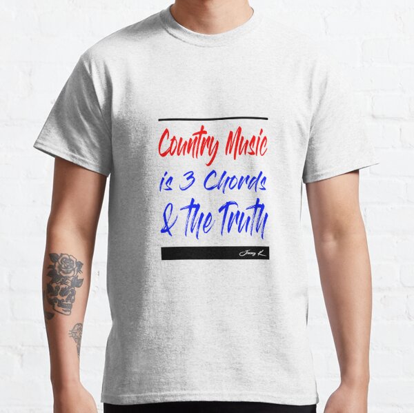 Country Music is 3 chords and the truth Classic T-Shirt