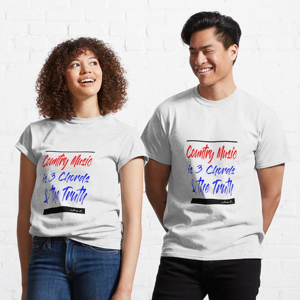 Country Music is 3 chords and the truth Classic T-Shirt