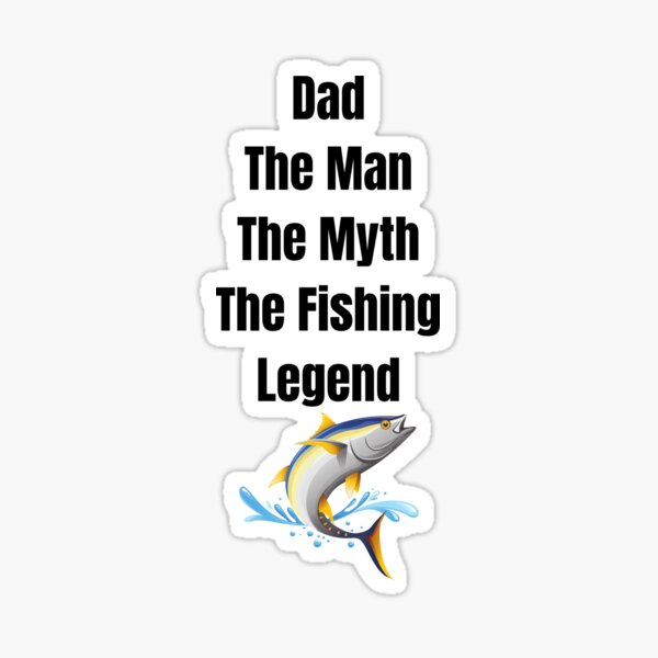 Fishing Dad The Man The Myth The Legend Sticker