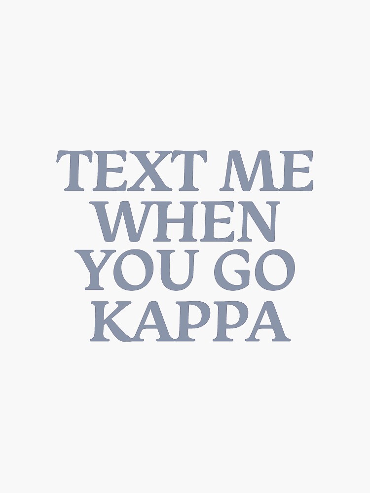 liter Smeren Kwijting text me when you go kappa" Sticker for Sale by dianagracemeyer | Redbubble