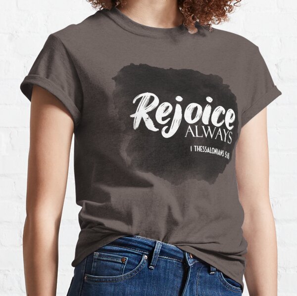 1 Thessalonians 5:16 | Rejoice Always Classic T-Shirt