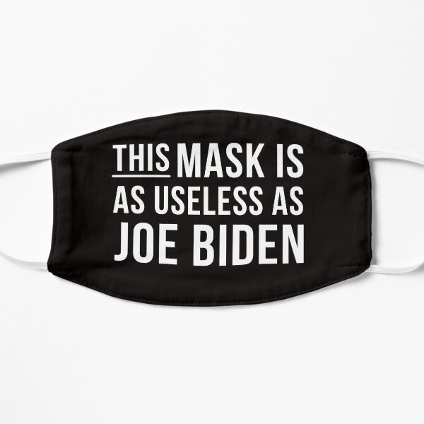 This Mask Is As Useless As Joe Biden Face Mask, Anti Biden Flat Mask