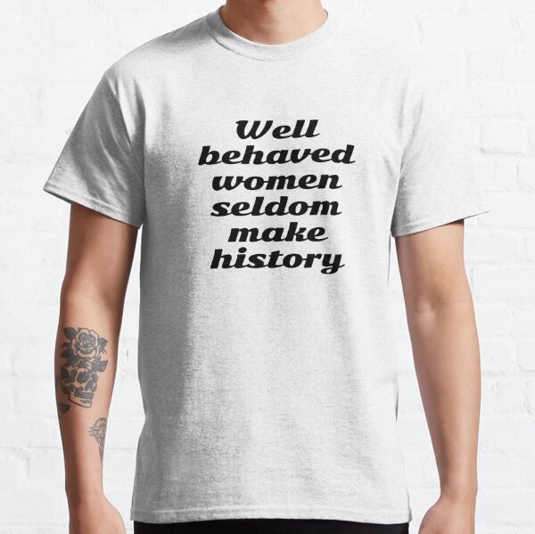 Well Behaved Women Seldom Make History; Women Empowerment Quotes Art Print  by BellaHope