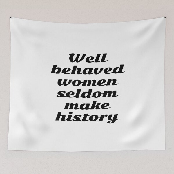 Item preview, Well behaved women seldom make history - womens day   designed and sold by Inspirationmotivation.