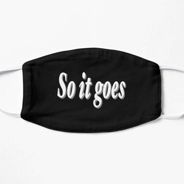 So it goes Flat Mask