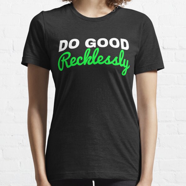 do good recklessly shirt