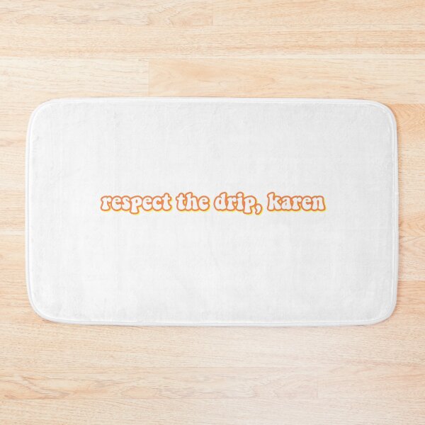 Item preview, "Respect the drip, Karen" Funny Quote designed and sold by eva-aestheticcc.