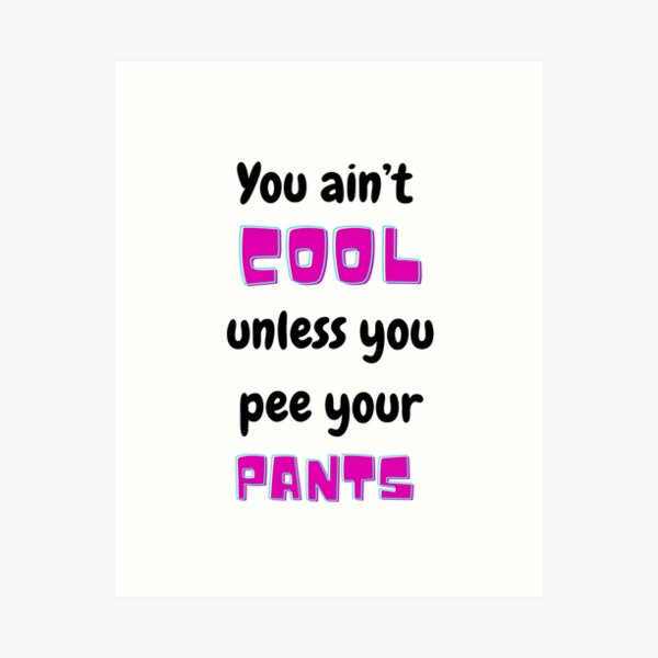 Pee Pants Art Prints for Sale