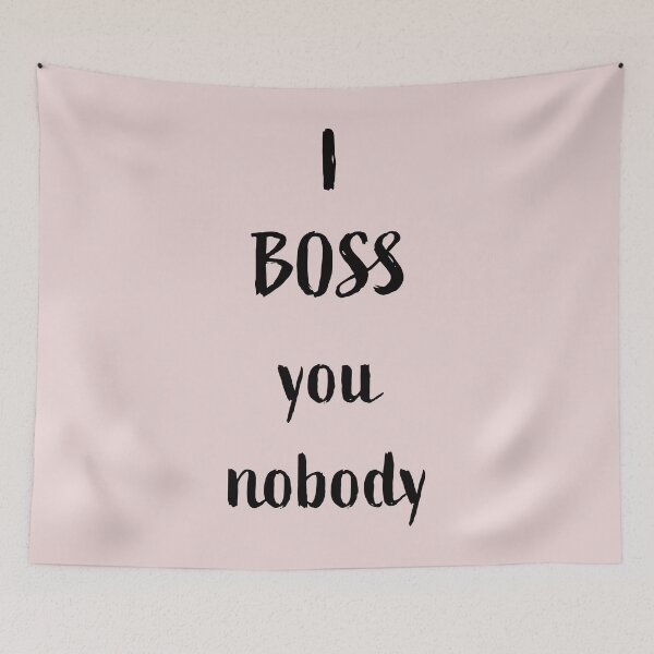 Item preview, I BOSS you nobody, black writing designed and sold by Susan Marie Williams.