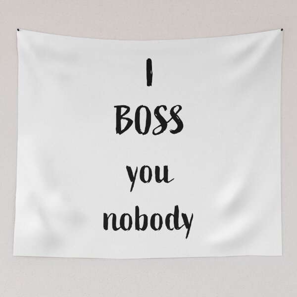 Item preview, I BOSS you nobody, black writing designed and sold by Susan Marie Williams.