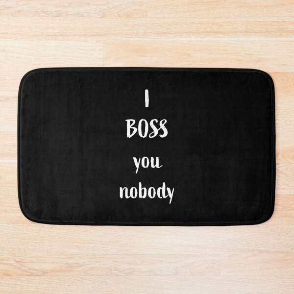 Item preview, I BOSS you nobody, white writing designed and sold by Susan Marie Williams.